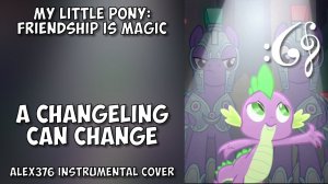 My Little Pony: Friendship is Magic - "A Changeling Can Change" (Alex376 Instrumental Cover)