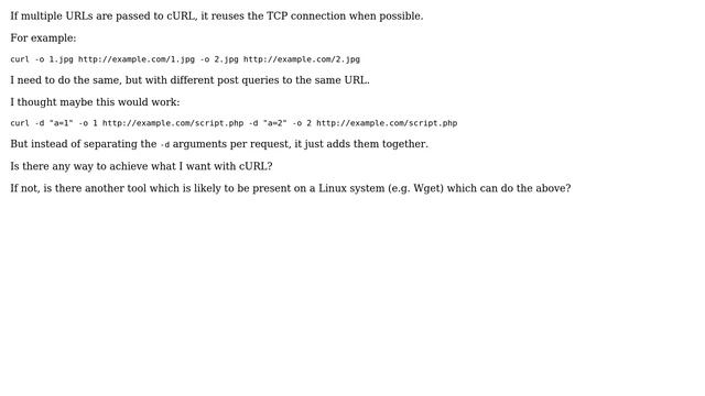 cURL: multiple POST requests while reusing the TCP connection 2 Solutions!!