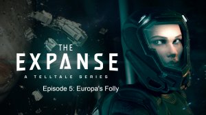 The Expanse: A Telltale Series - Episode 5  ➤ ИГРОФИЛЬМ. с русскими субтитрами. 4k, 60fps (PC)