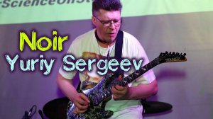 Yuriy Sergeev - Noir (Live). Guitar-Science On Stage