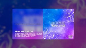 NoctisMusic, Magic Music Record, Star Party - Now We Can Do (Official Music Video)