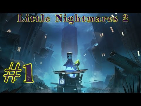 Little Nightmares 2 | Маленькие кошмары 2 | ПРОХОЖДЕНИЕ #1