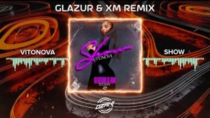 VITONOVA - Show (Glazur & XM Remix)