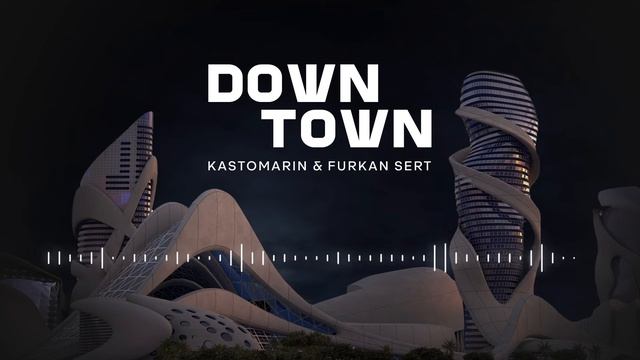 KastomariN, Furkan Sert, Sound Of Soul - Downtown