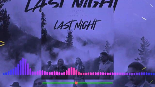 Havana feat. Yaar & Kaiia - Last Night смотреть онлайн