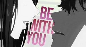 Be With You - AMV