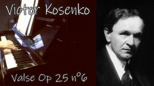 Viktor Kosenko (Віктор Косенко) - Valse (вальс) Op 25 n°6 - Piano