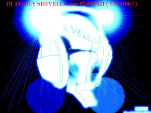 DJ ALEXEY SHEVELEV mix 07.05.2021 ( TECHNO )