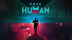 ONCE HUMAN (Когда-то человек)