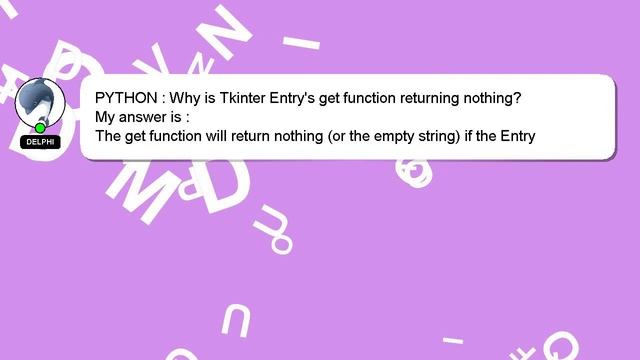 PYTHON : Why is Tkinter Entry's get function returning nothing?