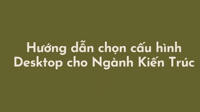 Hướng Dẫn Chọn Mua Máy Tính, Laptop Cho Ngành Nghề Kiến Trúc смотреть онлайн