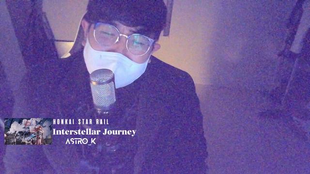 【Live】Honkai Star Rail ost / Interstellar Journey【Coverd by. Astro_K】