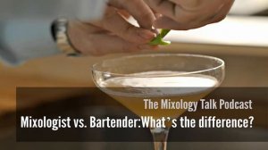 Mixologist vs. Bartender: What’s the difference? - Mixology Talk Podcast Audio