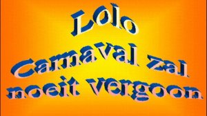 Lolo - Carnaval zal noeit vergoon