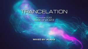 Alaks - TRANCELATION 532_Best of 2023 (22_12_2023)