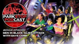 Men in Black: Alien Attack Behind the Scenes with Dave Cobb - ParkStop Podcast