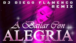 Rumba - A Bailar Con Alegria' (Mezcla Remix) DJ Diego Flamenco