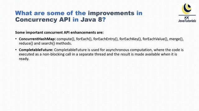 What are some of the improvements in Concurrency API in Java 8 ? ||