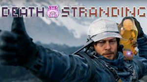 Death Stranding или пора положить конец всем хиралиям))