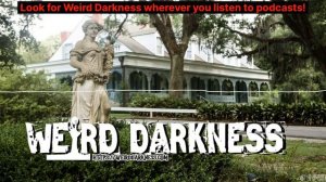 “LEGENDS, LORE, AND LIES OF MYRTLES PLANTATION”, and More True Paranormal Stories! #WeirdDarkness