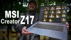 Обзор MSI Creator Z17. Передовое железо в стильном корпусе