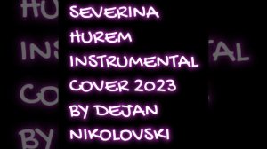 Dejan Nikolovski - Severina - Hurem Instrumental Cover (2023)