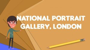 What is National Portrait Gallery, London?, Explain National Portrait Gallery, London