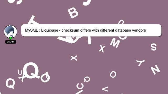 MySQL : Liquibase - Checksum Differs With Different Database Vendors