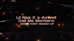 Lil Nas X x Axwell - Call Me Montero (Derry Kost Smash Up)