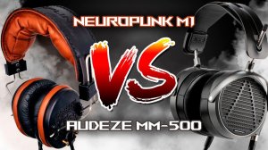 Neuropunk M1 vs. Audeze MM-500. A/B testing