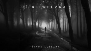 Iskiereczka (Dark Piano Lullaby)