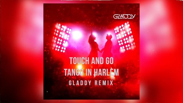Touch and Go - Tango in Harlem (GLADDY Remix) смотреть онлайн