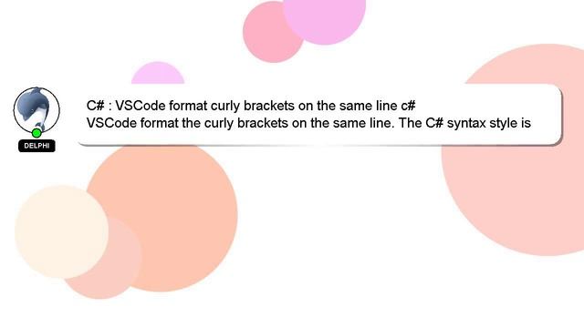 C# : VSCode format curly brackets on the same line c# смотреть онлайн