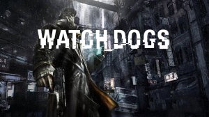 Watch Dogs - Обзор игры