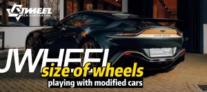 how to choose a size of wheels when playing with modified cars