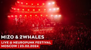 Mizo & 2Whales live @ Neuropunk  Festival 23.02.2024 (Moscow)