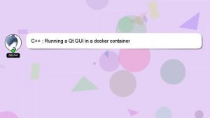 C++ : Running a Qt GUI in a docker container