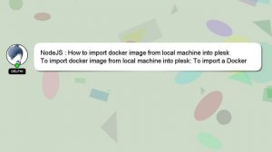 NodeJS : How to import docker image from local machine into plesk