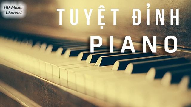 Tuyệt Đỉnh PIANO - Hòa Tấu Nhạc Piano Nhẹ Nhàng Những bản nhạc không lời giúp thư giãn đầu óc смотреть онлайн