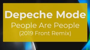 ★ Depeche Mode ★ People Are People ★ 2019 FRONT Remix ★