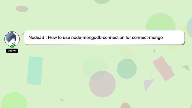 NodeJS : How To Use Node-mongodb-connection For Connect-mongo
