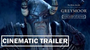 The Elder Scrolls Online: Greymoor - Тёмное сердце Скайрима. Официальный кинематографический трейлер