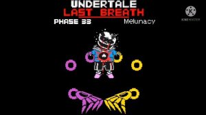 Undertale last breath phase33 Melunacy