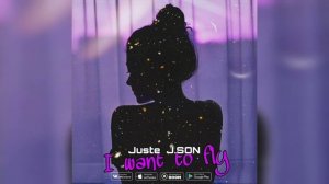 Juste, J.SON - I want to fly