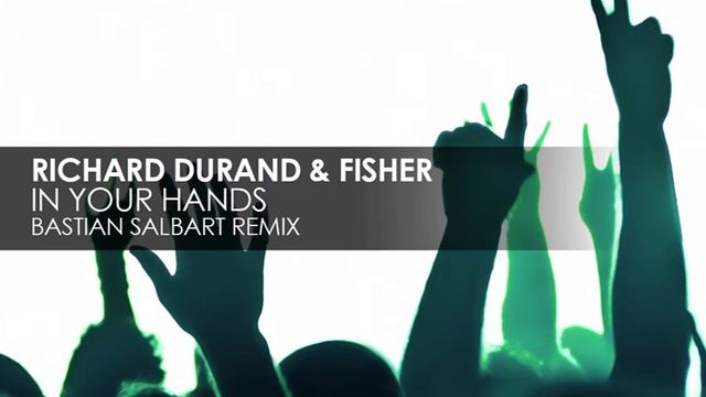 Richard Durand & Fisher - In Your Hands (Bastian Salbart Remix) смотреть онлайн