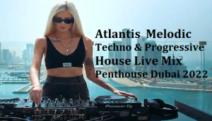 Atlantis  Melodic Techno & Progressive House Live Mix .