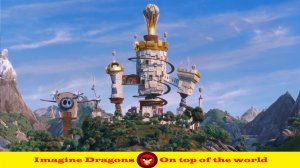 11. Imagine Dragons - On top of the world (Angry Birds soundtrack)