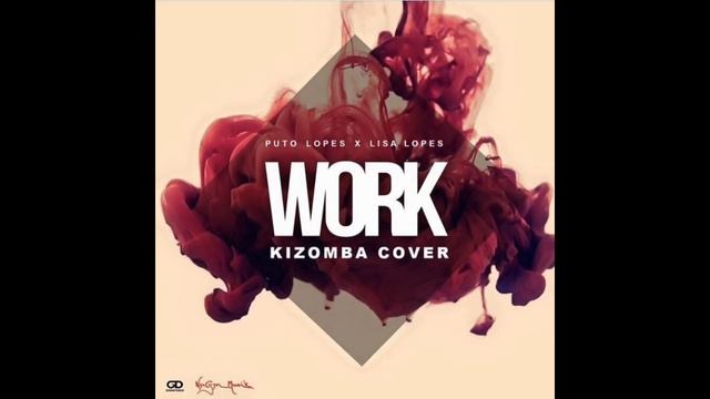 Rihanna Work | Kizomba 2016 Cover | PuTo Lopes X Lisa Lopes | Audio смотреть онлайн