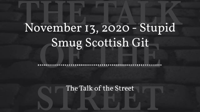 November 13, 2020 - Stupid Smug Scottish Git смотреть онлайн