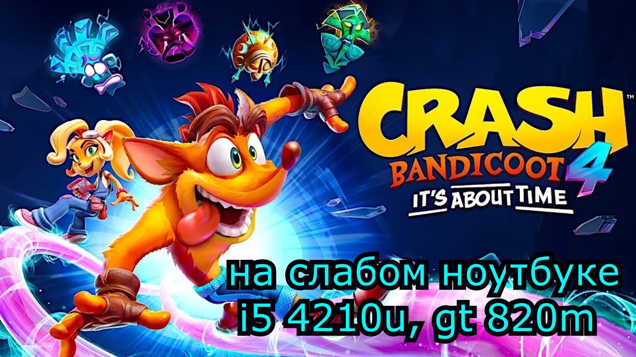 Crash Bandicoot 4: It’s About Time на слабом ноутбуке (GT 820m)